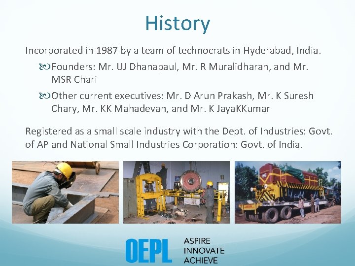 History Incorporated in 1987 by a team of technocrats in Hyderabad, India. Founders: Mr.