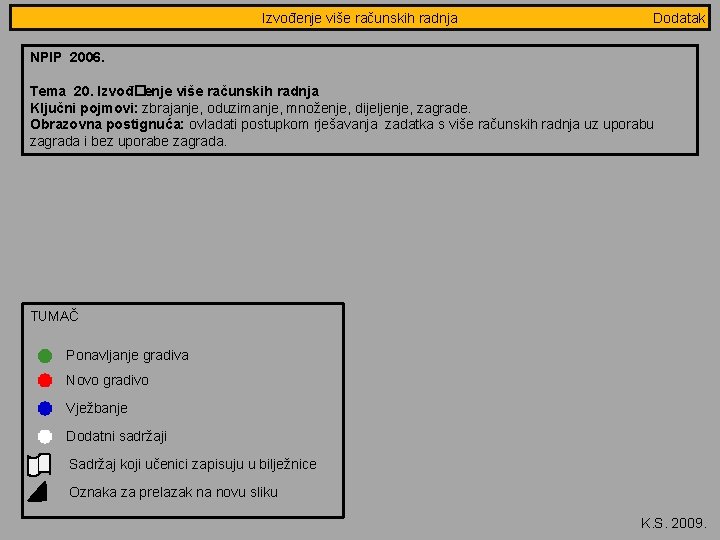 Jednakostranični Izvođenje više računskih trokut - obradba radnja 3/8 Dodatak NPIP 2006. Tema 20. Jednakostranični Izvođenje više računskih trokut - obradba radnja 3/8 Dodatak NPIP 2006. Tema 20.