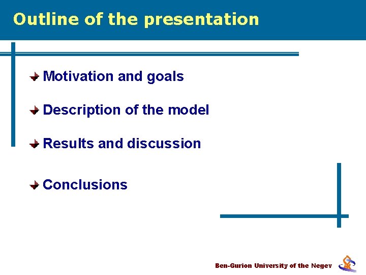 Outline of the presentation Motivation and goals Description of the model Results and discussion