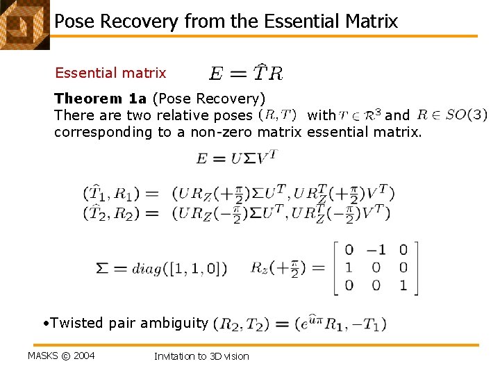 Pose Recovery from the Essential Matrix Essential matrix Theorem 1 a (Pose Recovery) There