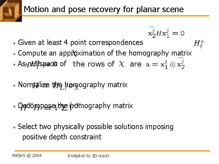 Motion and pose recovery for planar scene • Given at least 4 point correspondences