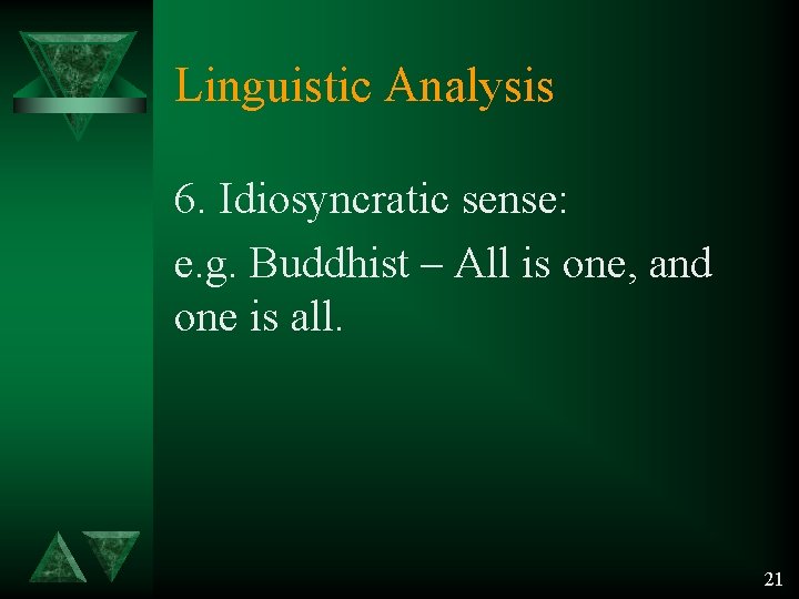 Linguistic Analysis 6. Idiosyncratic sense: e. g. Buddhist – All is one, and one Linguistic Analysis 6. Idiosyncratic sense: e. g. Buddhist – All is one, and one
