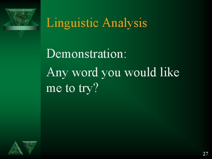 Linguistic Analysis Demonstration: Any word you would like me to try? 27 Linguistic Analysis Demonstration: Any word you would like me to try? 27