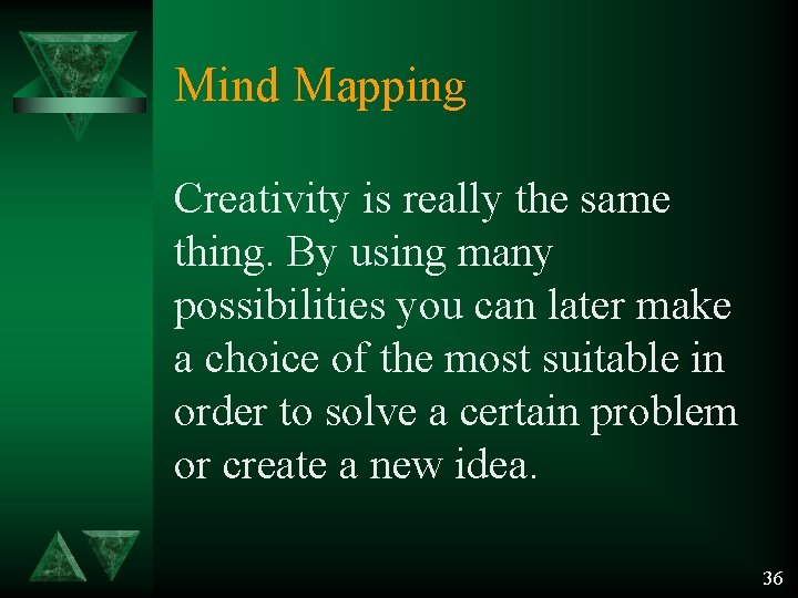Mind Mapping Creativity is really the same thing. By using many possibilities you can Mind Mapping Creativity is really the same thing. By using many possibilities you can