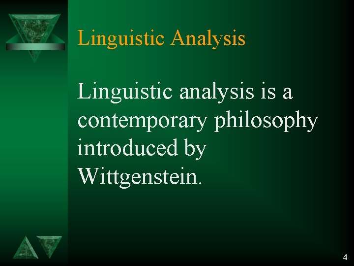 Linguistic Analysis Linguistic analysis is a contemporary philosophy introduced by Wittgenstein. 4 Linguistic Analysis Linguistic analysis is a contemporary philosophy introduced by Wittgenstein. 4