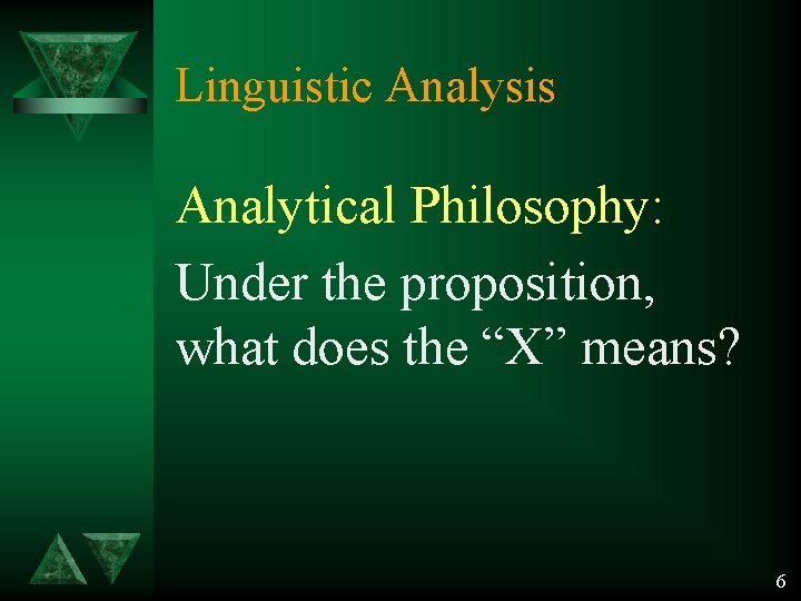 Linguistic Analysis Analytical Philosophy: Under the proposition, what does the “X” means? 6 Linguistic Analysis Analytical Philosophy: Under the proposition, what does the “X” means? 6