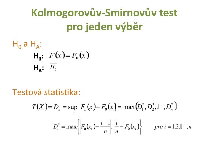 Kolmogorovův-Smirnovův test pro jeden výběr H 0 a HA: H 0: H A: Testová