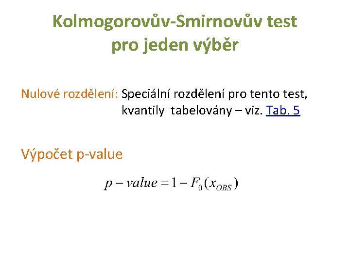 Kolmogorovův-Smirnovův test pro jeden výběr Nulové rozdělení: Speciální rozdělení pro tento test, kvantily tabelovány