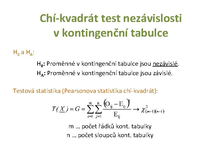 Chí-kvadrát test nezávislosti v kontingenční tabulce H 0 a HA: H 0: Proměnné v