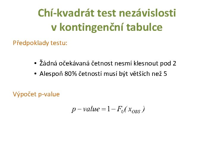 Chí-kvadrát test nezávislosti v kontingenční tabulce Předpoklady testu: • Žádná očekávaná četnost nesmí klesnout