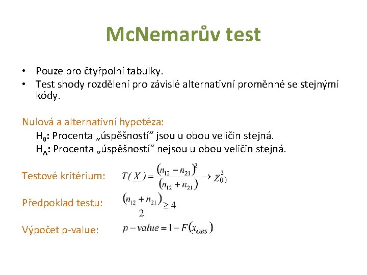 Mc. Nemarův test • Pouze pro čtyřpolní tabulky. • Test shody rozdělení pro závislé
