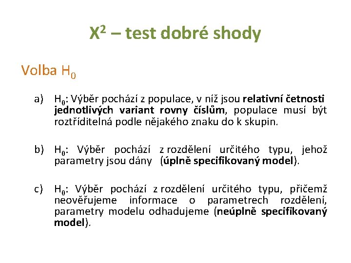 Χ 2 – test dobré shody Volba H 0 a) H 0: Výběr pochází