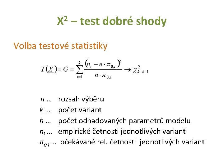 Χ 2 – test dobré shody Volba testové statistiky n … rozsah výběru k