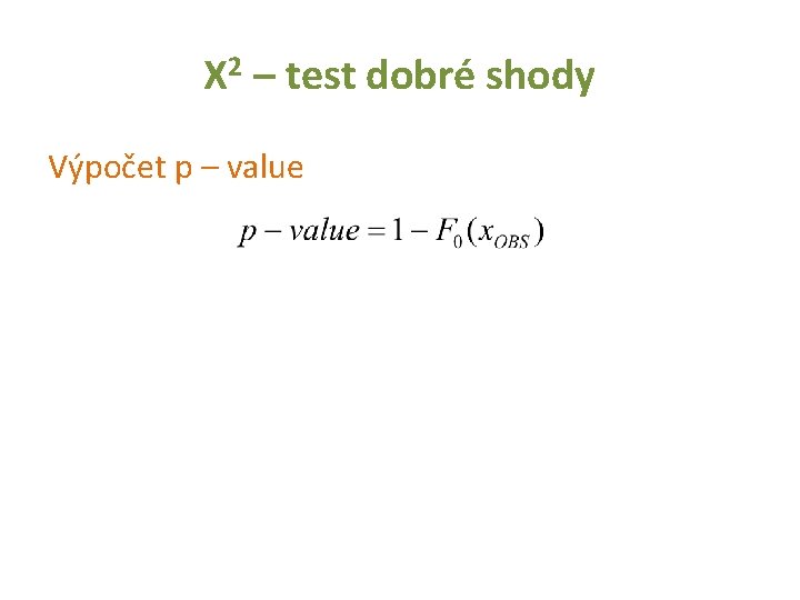 Χ 2 – test dobré shody Výpočet p – value 