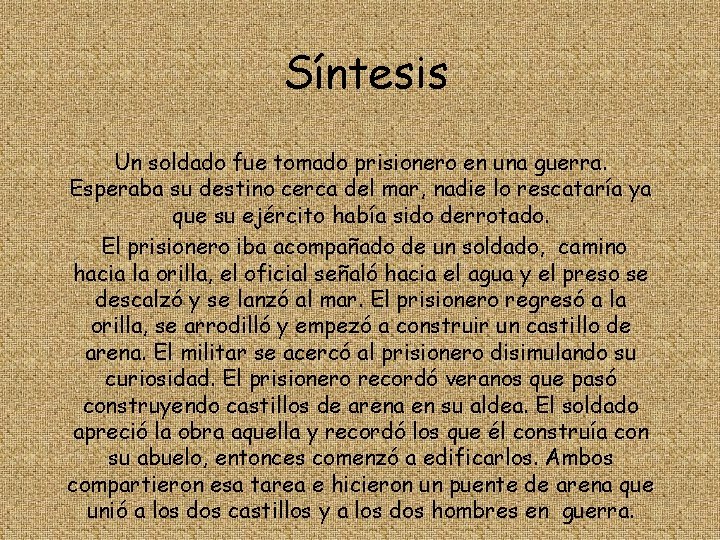 Síntesis Un soldado fue tomado prisionero en una guerra. Esperaba su destino cerca del