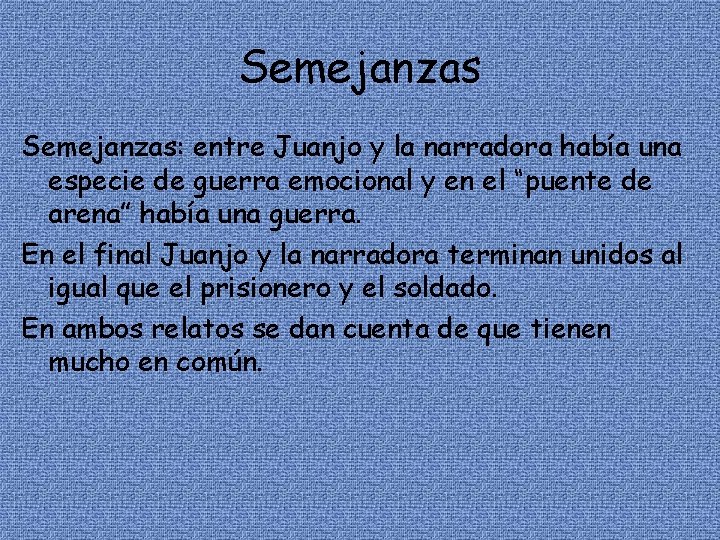 Semejanzas: entre Juanjo y la narradora había una especie de guerra emocional y en