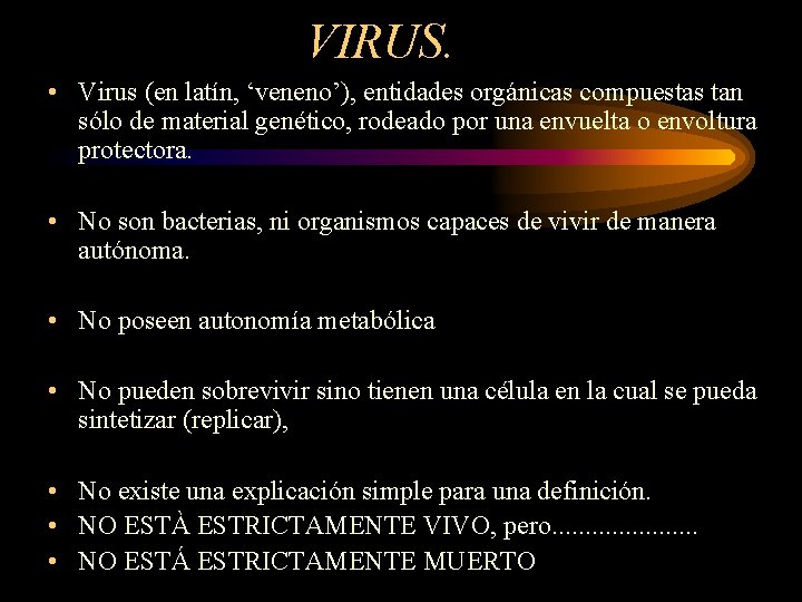 VIRUS. • Virus (en latín, ‘veneno’), entidades orgánicas compuestas tan sólo de material genético, VIRUS. • Virus (en latín, ‘veneno’), entidades orgánicas compuestas tan sólo de material genético,