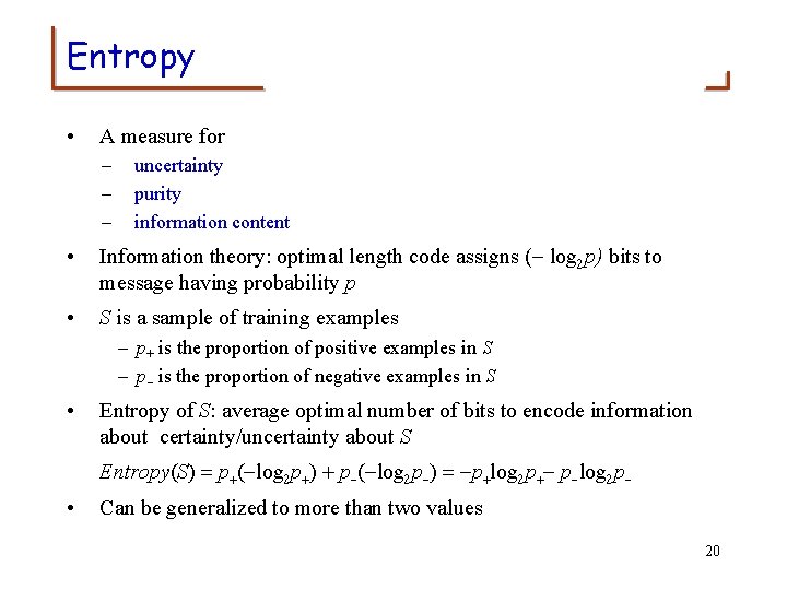 Entropy • A measure for – – – uncertainty purity information content • Information