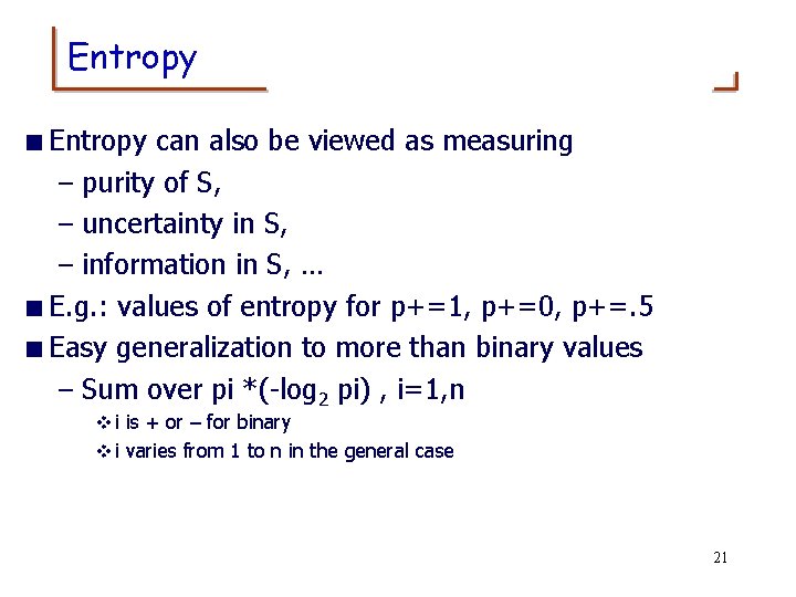 Entropy < Entropy can also be viewed as measuring – purity of S, –