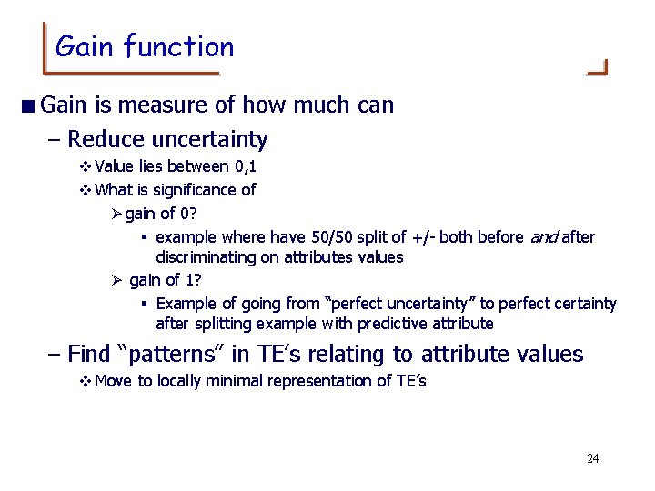 Gain function < Gain is measure of how much can – Reduce uncertainty v