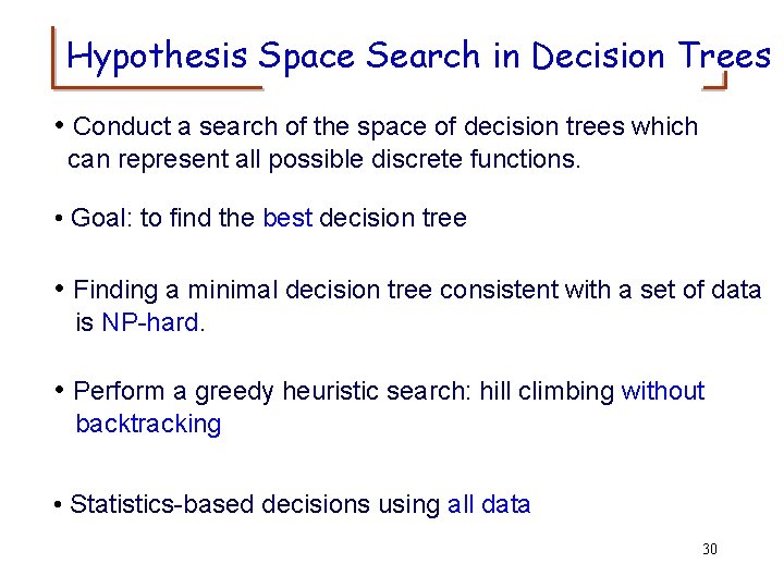 Hypothesis Space Search in Decision Trees • Conduct a search of the space of