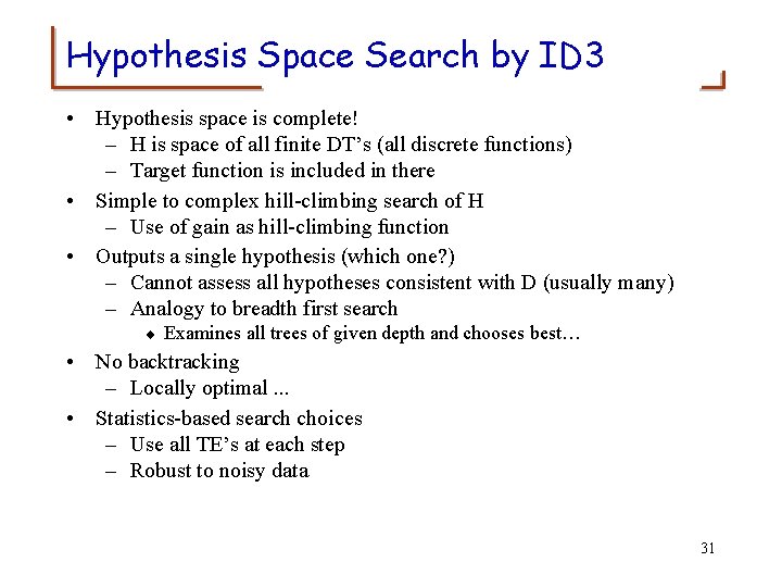 Hypothesis Space Search by ID 3 • Hypothesis space is complete! – H is