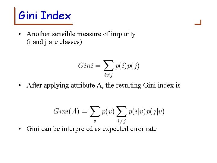 Gini Index • Another sensible measure of impurity (i and j are classes) •