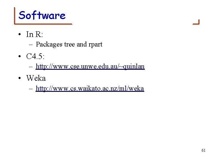 Software • In R: – Packages tree and rpart • C 4. 5: –