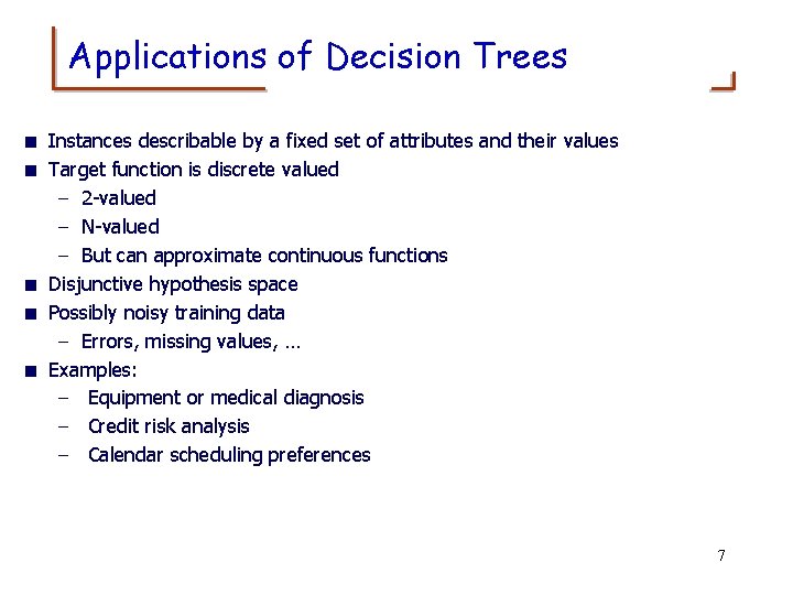 Applications of Decision Trees < Instances describable by a fixed set of attributes and