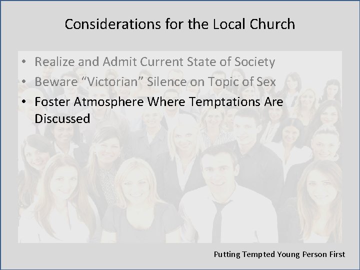 Considerations for the Local Church • Realize and Admit Current State of Society •