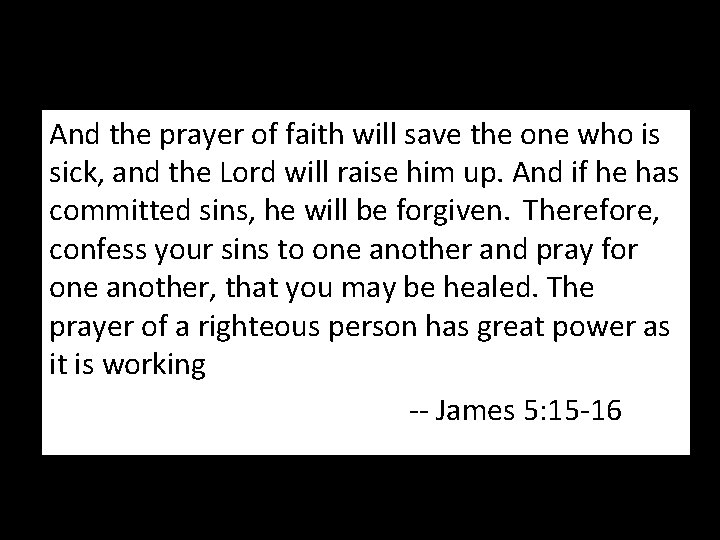 And the prayer of faith will save the one who is sick, and the