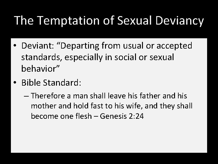 The Temptation of Sexual Deviancy • Deviant: “Departing from usual or accepted standards, especially