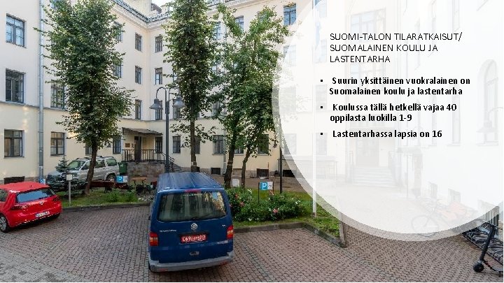 SUOMI-TALON TILARATKAISUT/ SUOMALAINEN KOULU JA LASTENTARHA • Suurin yksittäinen vuokralainen on Suomalainen koulu ja