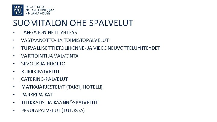 SUOMITALON OHEISPALVELUT • • • LANGATON NETTIYHTEYS VASTAANOTTO- JA TOIMISTOPALVELUT TURVALLISET TIETOLIIKENNE- JA VIDEONEUVOTTELUYHTEYDET