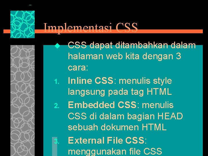 Implementasi CSS u 1. 2. 3. CSS dapat ditambahkan dalam halaman web kita dengan