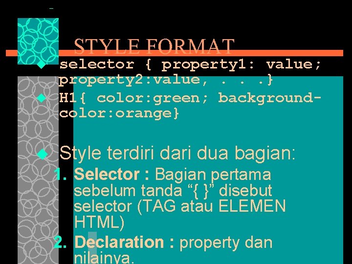 STYLE FORMAT u u u selector { property 1: value; property 2: value, .