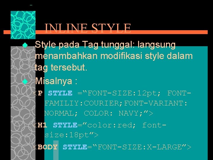 INLINE STYLE u u Style pada Tag tunggal: langsung menambahkan modifikasi style dalam tag