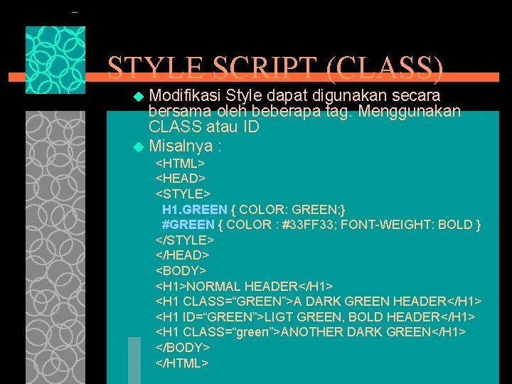 STYLE SCRIPT (CLASS) Modifikasi Style dapat digunakan secara bersama oleh beberapa tag. Menggunakan CLASS