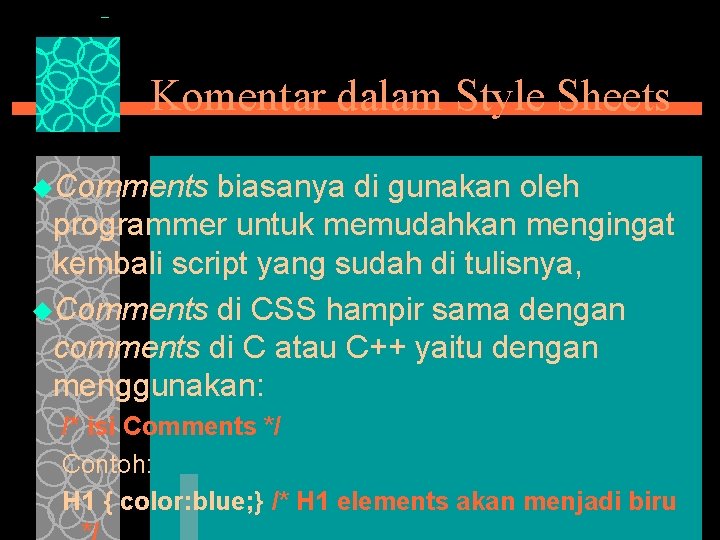 Komentar dalam Style Sheets u. Comments biasanya di gunakan oleh programmer untuk memudahkan mengingat