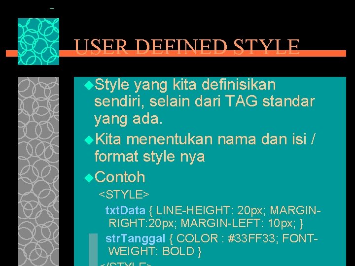 USER DEFINED STYLE u. Style yang kita definisikan sendiri, selain dari TAG standar yang