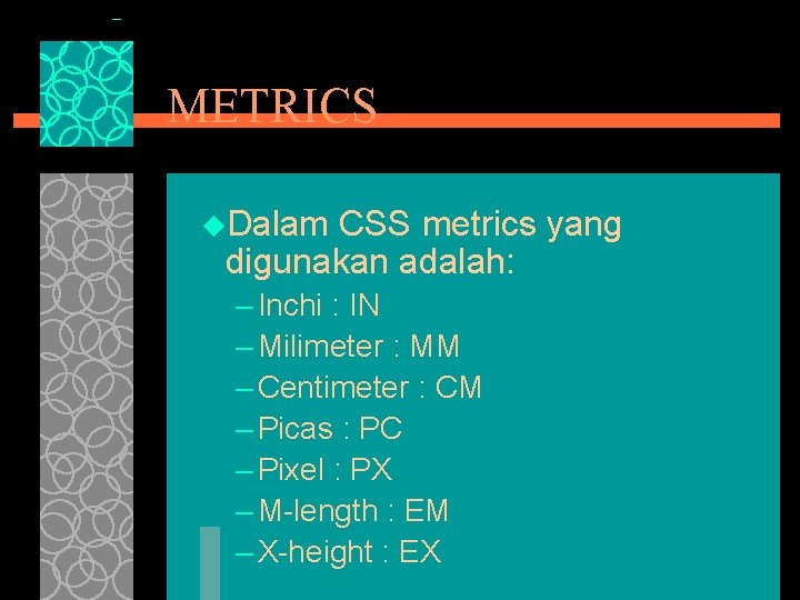 METRICS u. Dalam CSS metrics yang digunakan adalah: – Inchi : IN – Milimeter