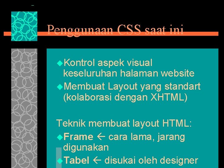 Penggunaan CSS saat ini u. Kontrol aspek visual keseluruhan halaman website u. Membuat Layout