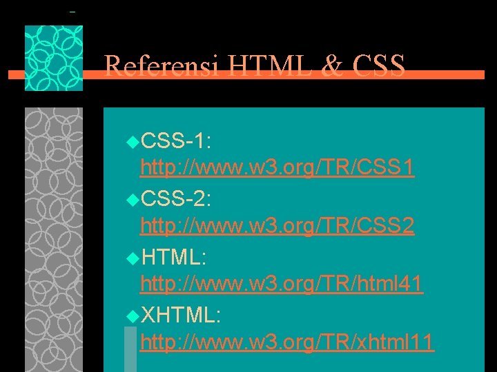 Referensi HTML & CSS u. CSS-1: http: //www. w 3. org/TR/CSS 1 u. CSS-2: