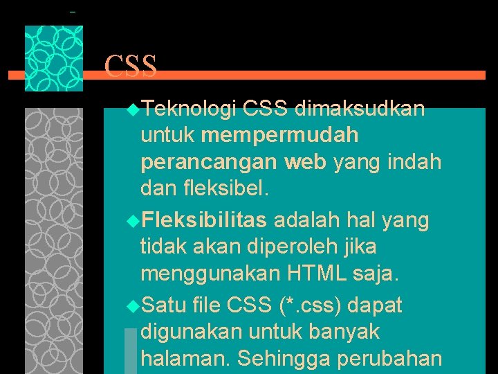 CSS u. Teknologi CSS dimaksudkan untuk mempermudah perancangan web yang indah dan fleksibel. u.