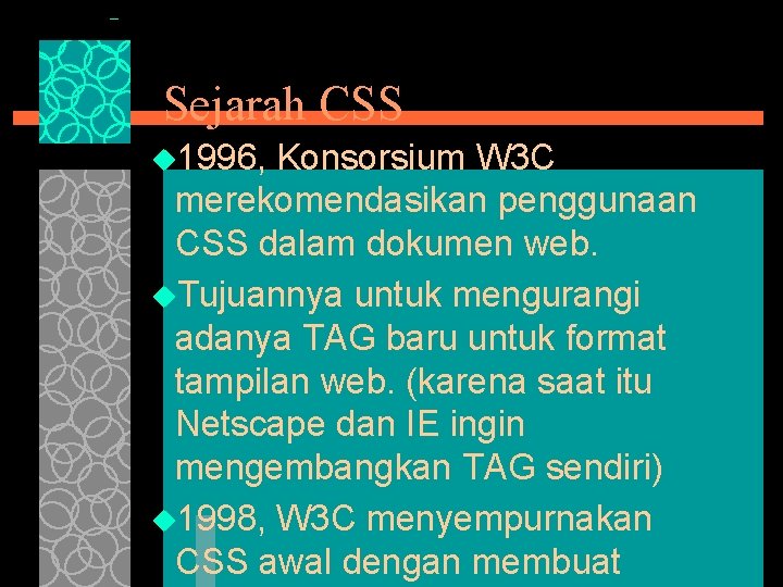 Sejarah CSS u 1996, Konsorsium W 3 C merekomendasikan penggunaan CSS dalam dokumen web.
