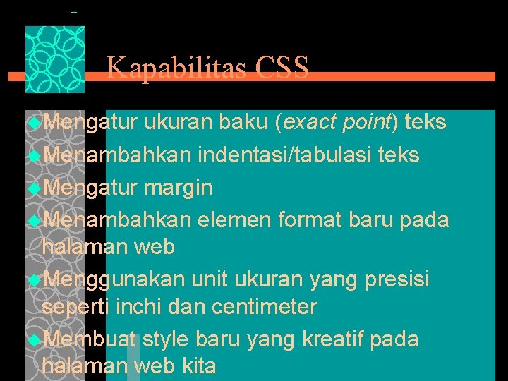 Kapabilitas CSS u. Mengatur ukuran baku (exact point) teks u. Menambahkan indentasi/tabulasi teks u.