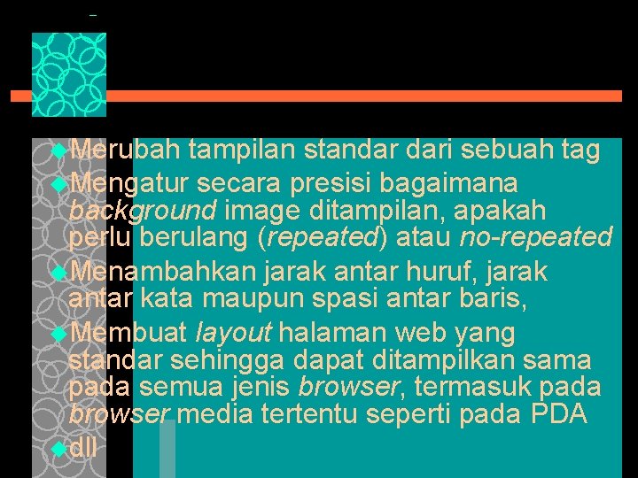 u. Merubah tampilan standar dari sebuah tag u. Mengatur secara presisi bagaimana background image