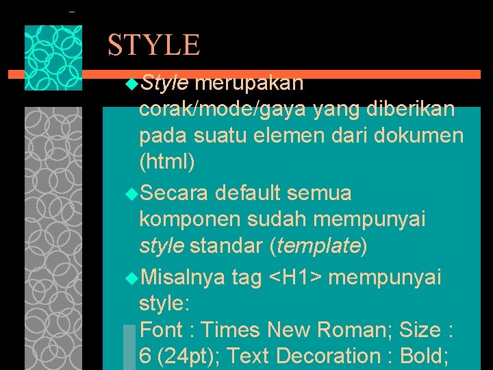 STYLE u. Style merupakan corak/mode/gaya yang diberikan pada suatu elemen dari dokumen (html) u.