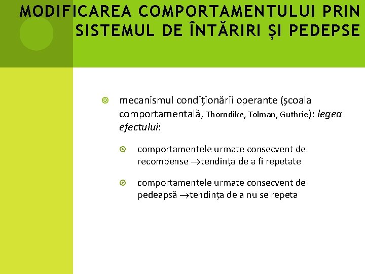 MODIFICAREA COMPORTAMENTULUI PRIN SISTEMUL DE ÎNTĂRIRI ȘI PEDEPSE mecanismul condiționării operante (școala comportamentală, Thorndike, MODIFICAREA COMPORTAMENTULUI PRIN SISTEMUL DE ÎNTĂRIRI ȘI PEDEPSE mecanismul condiționării operante (școala comportamentală, Thorndike,