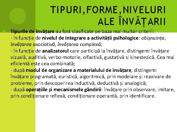 TIPURI, FORME, NIVELURI ALE ÎNVĂȚARII Tipurile de învățare au fost clasificate pe baza mai TIPURI, FORME, NIVELURI ALE ÎNVĂȚARII Tipurile de învățare au fost clasificate pe baza mai